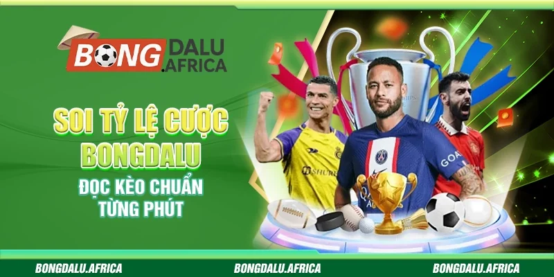 Soi Tỷ Lệ Cược Bongdalu - Đọc Kèo Chuẩn Từng Phút