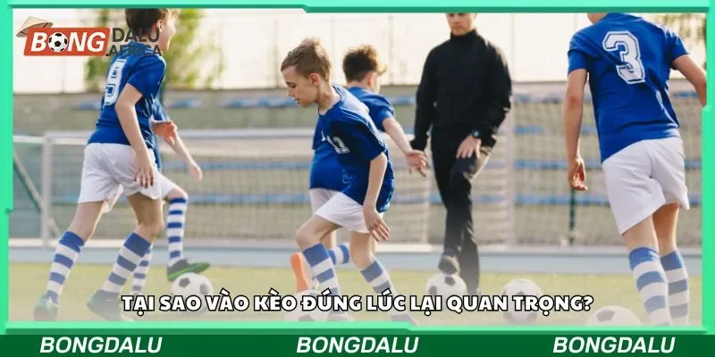 Tại sao vào kèo đúng lúc lại quan trọng?
